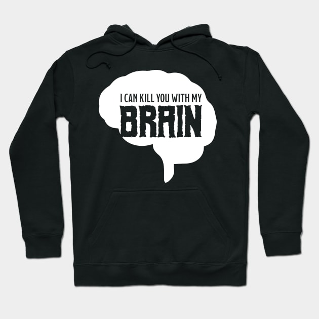 I can kill you with my brain Hoodie by MacMarlon